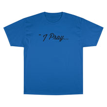 Load image into Gallery viewer, FBGROE I Pray * Champion T-Shirt