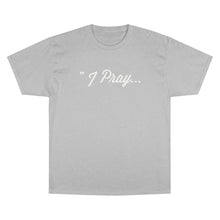 Load image into Gallery viewer, FBGROE I PRAY* Champion T-Shirt