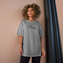 Load image into Gallery viewer, FBGROE I Pray * Champion T-Shirt