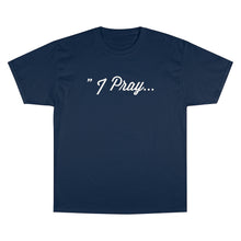 Load image into Gallery viewer, FBGROE I PRAY* Champion T-Shirt
