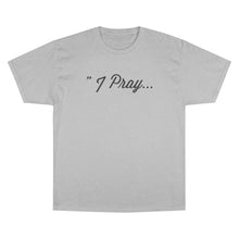 Load image into Gallery viewer, FBGROE I Pray * Champion T-Shirt