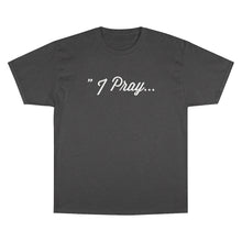 Load image into Gallery viewer, FBGROE I PRAY* Champion T-Shirt
