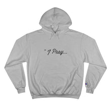 Load image into Gallery viewer, FBGROE I PRAY * Champion Hoodie
